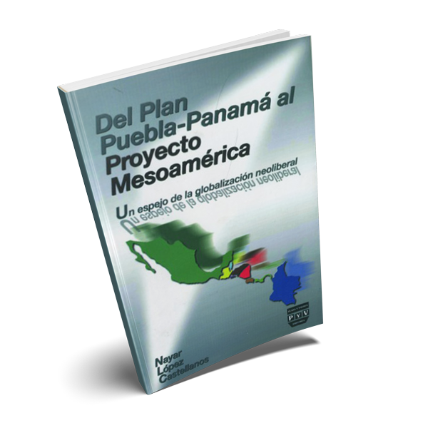 Del Plan Puebla Panamá al Proyecto Mesoamérica. Un Espejo de la Globalización Neoliberal